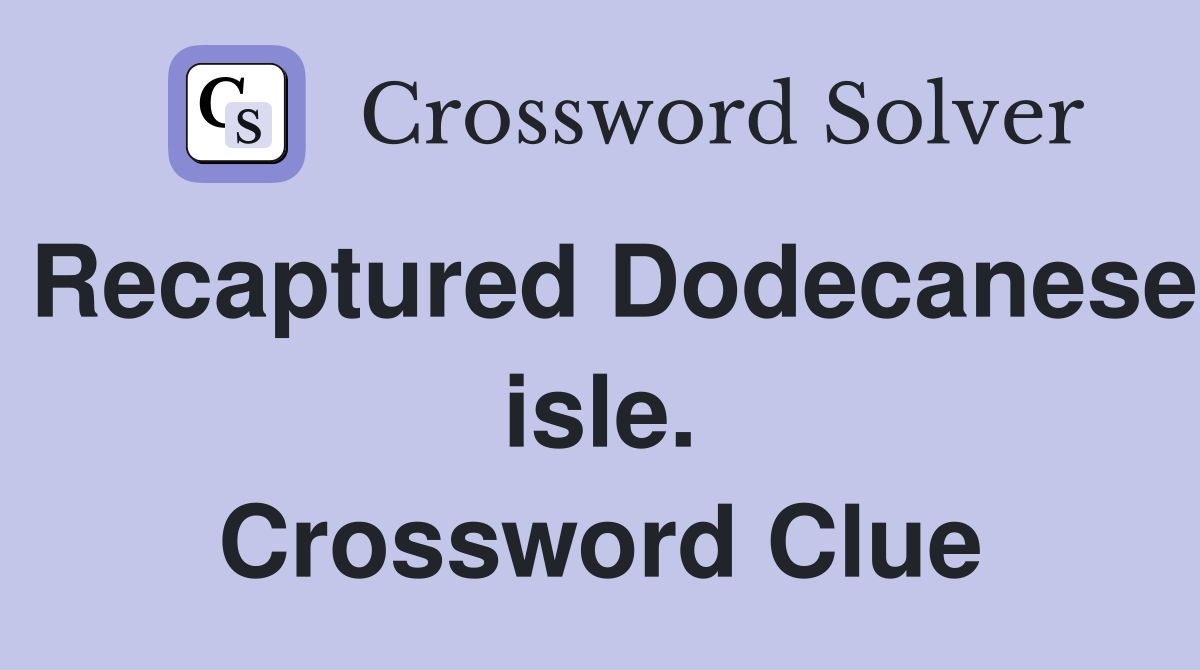 Recaptured Dodecanese isle. Crossword Clue