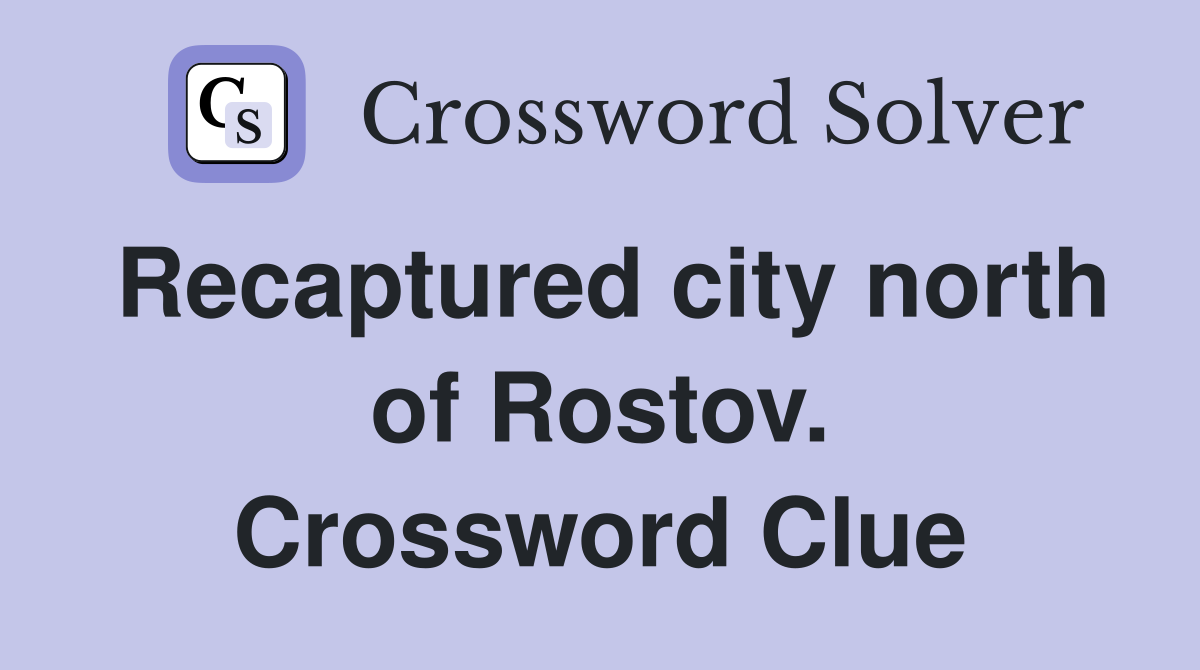 Recaptured city north of Rostov. Crossword Clue