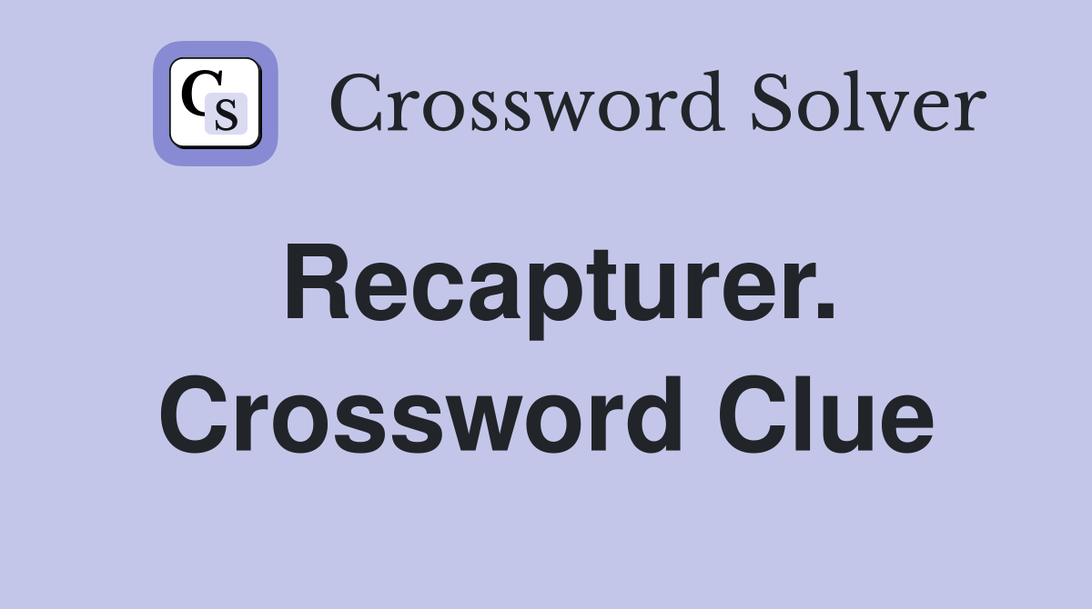 Recapturer. Crossword Clue
