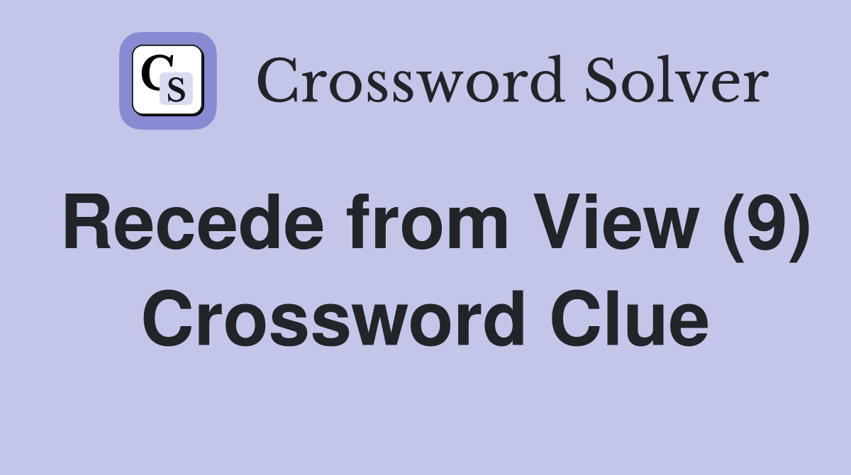 Recede from View (9) Crossword Clue