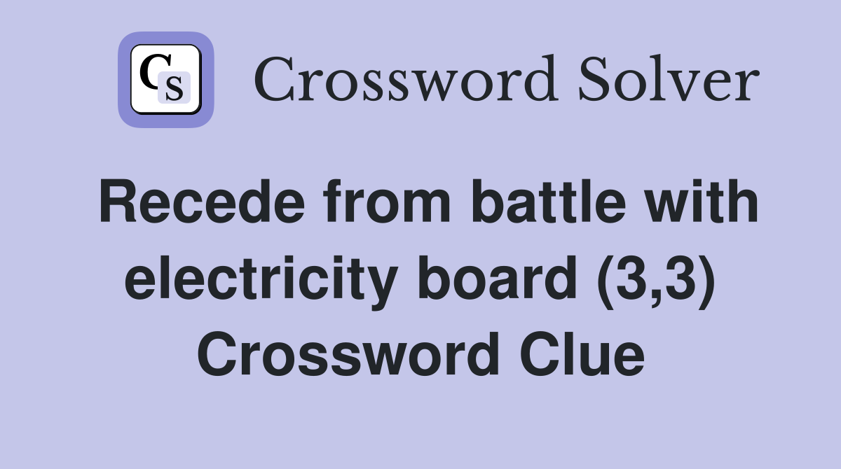 Recede from battle with electricity board (3,3) Crossword Clue