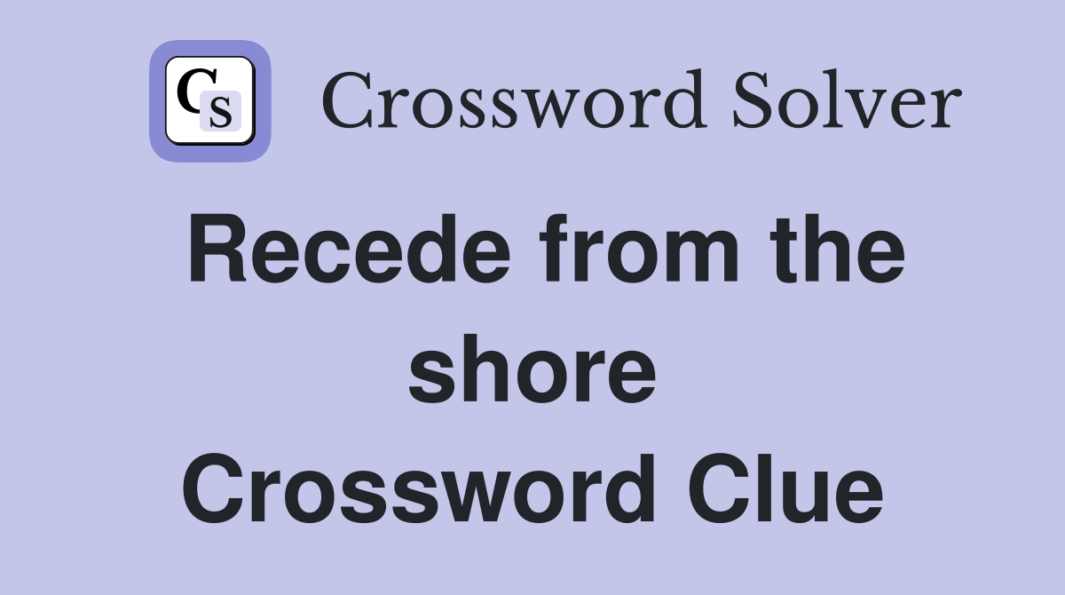 Recede from the shore Crossword Clue