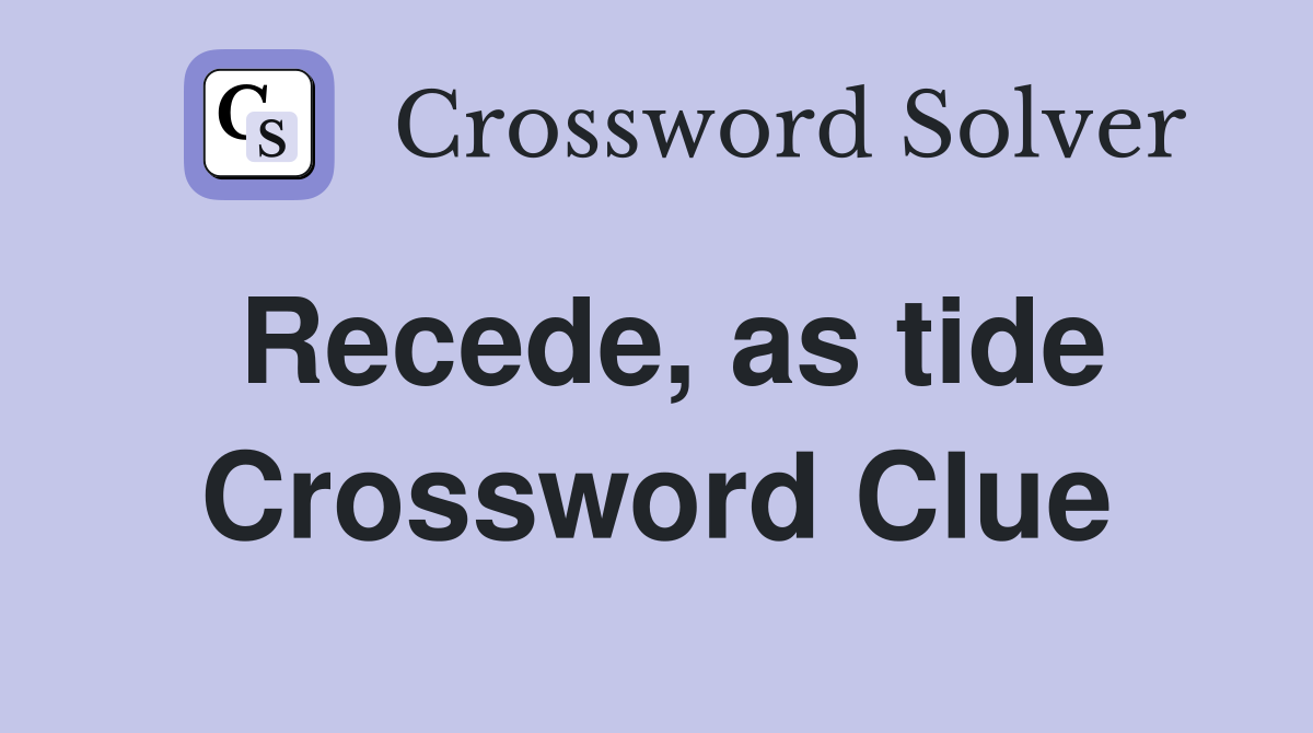 Recede, as tide Crossword Clue