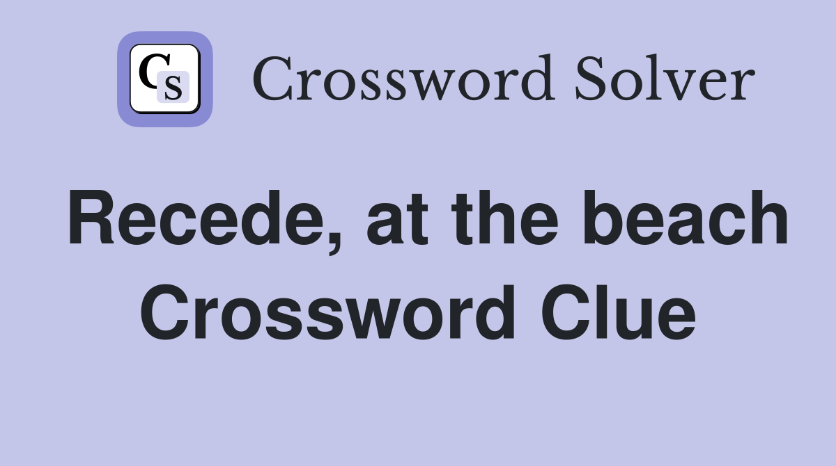 Recede, at the beach Crossword Clue
