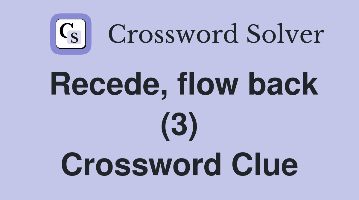 Recede, flow back (3) Crossword Clue