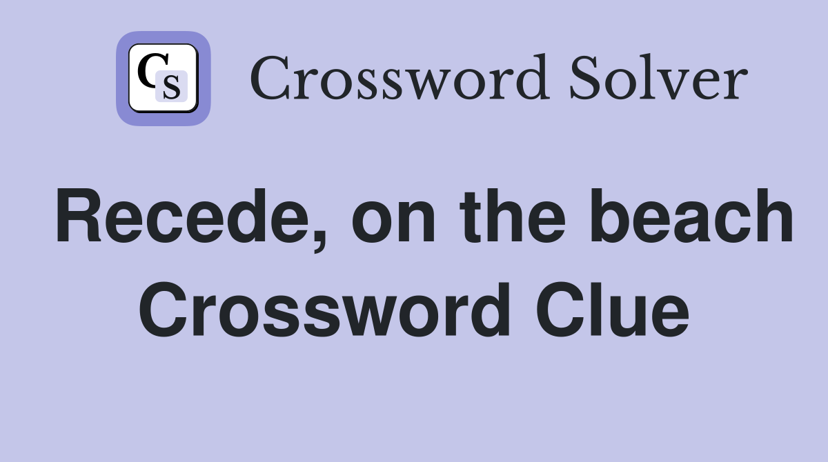 Recede, on the beach Crossword Clue