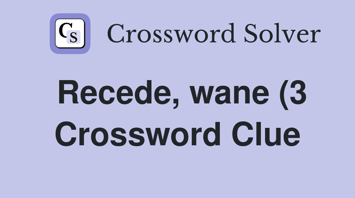 Recede wane (3) Crossword Clue Answers Crossword Solver Recede wane (3) Crossword Clue Answers Crossword Solver