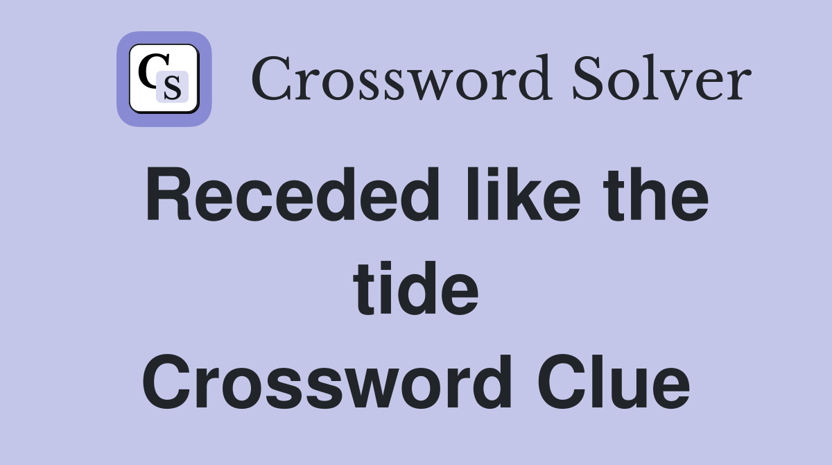 Receded like the tide Crossword Clue
