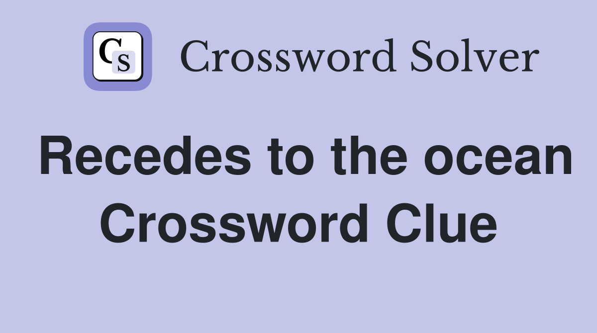 Recedes to the ocean Crossword Clue
