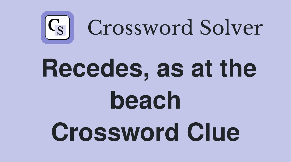 Recedes, as at the beach Crossword Clue