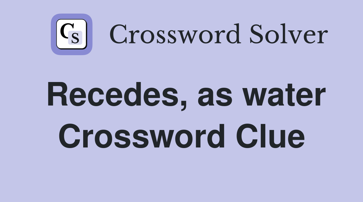 Recedes, as water Crossword Clue