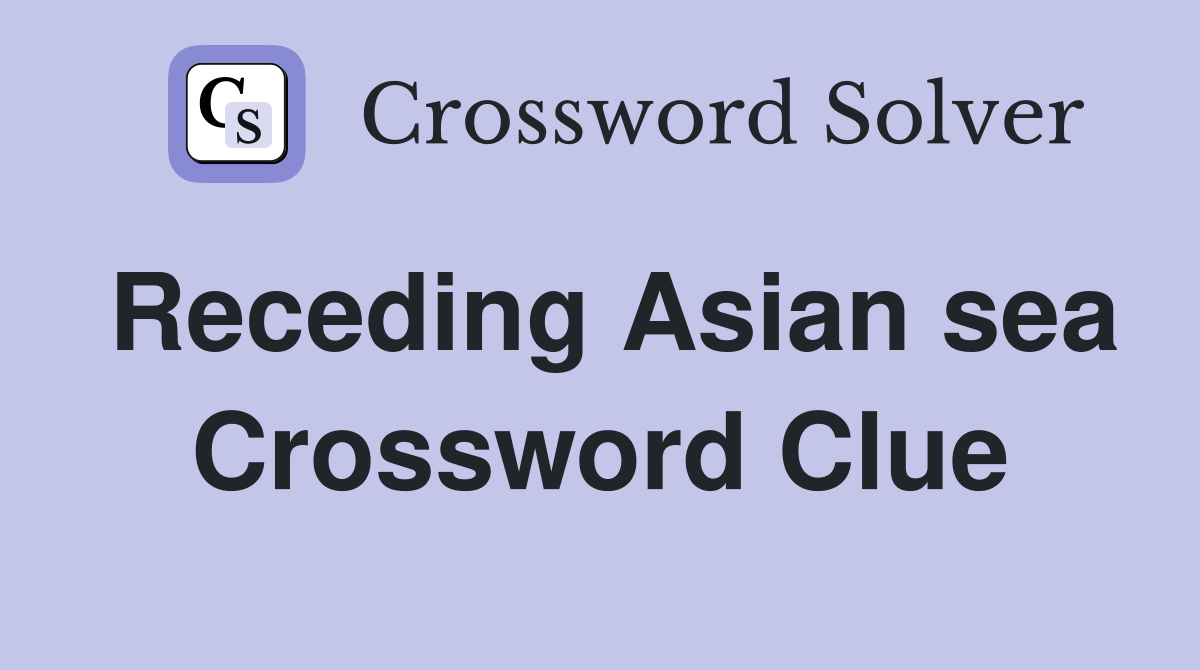 Receding Asian sea Crossword Clue