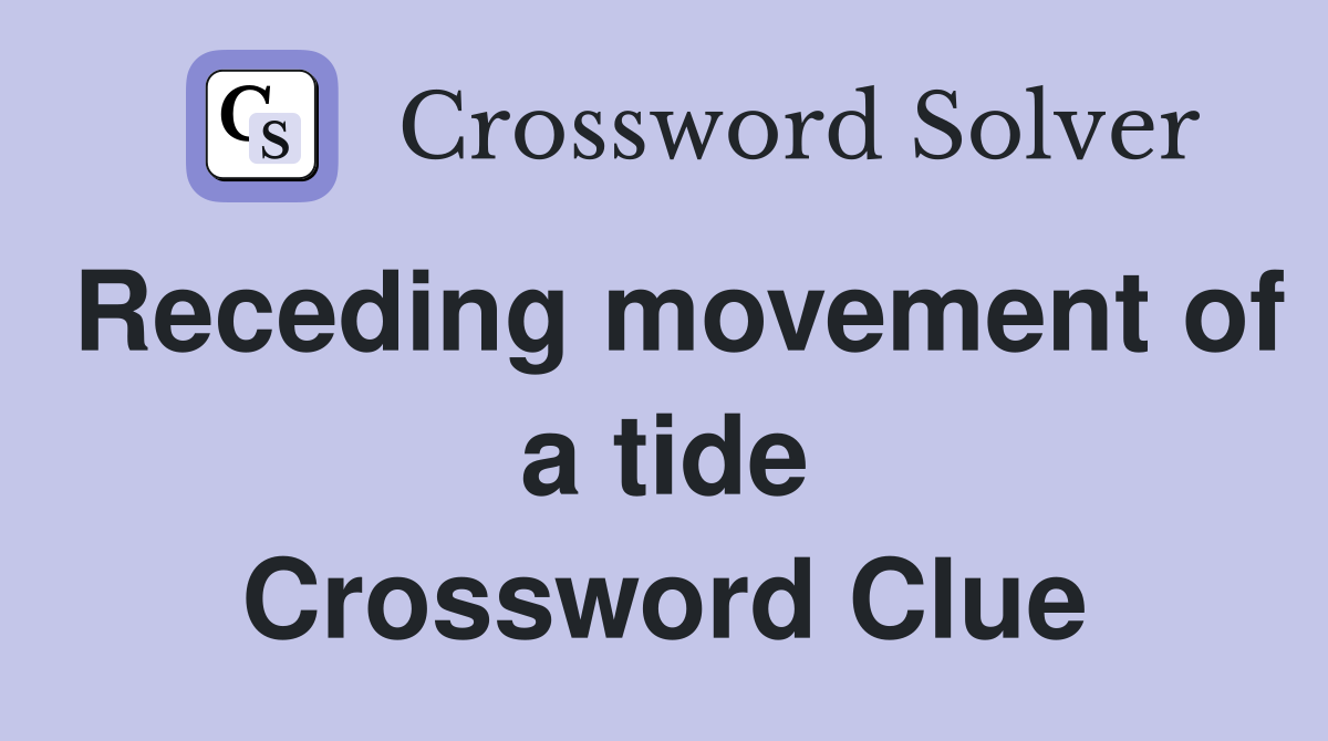 Receding movement of a tide Crossword Clue