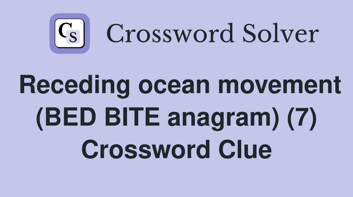 Receding ocean movement (BED BITE anagram) (7) Crossword Clue