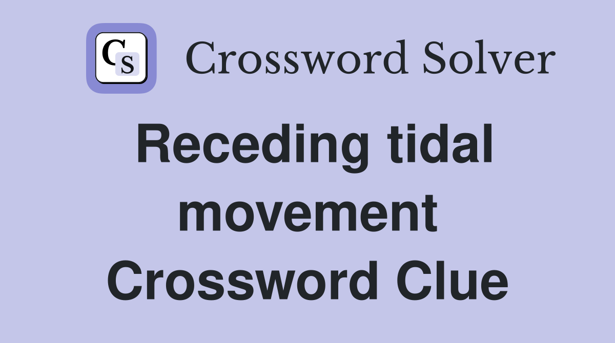 Receding tidal movement Crossword Clue