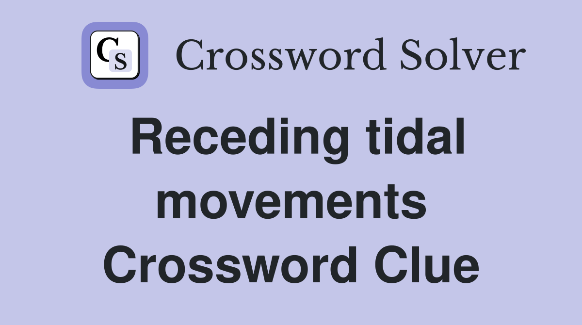Receding tidal movements Crossword Clue
