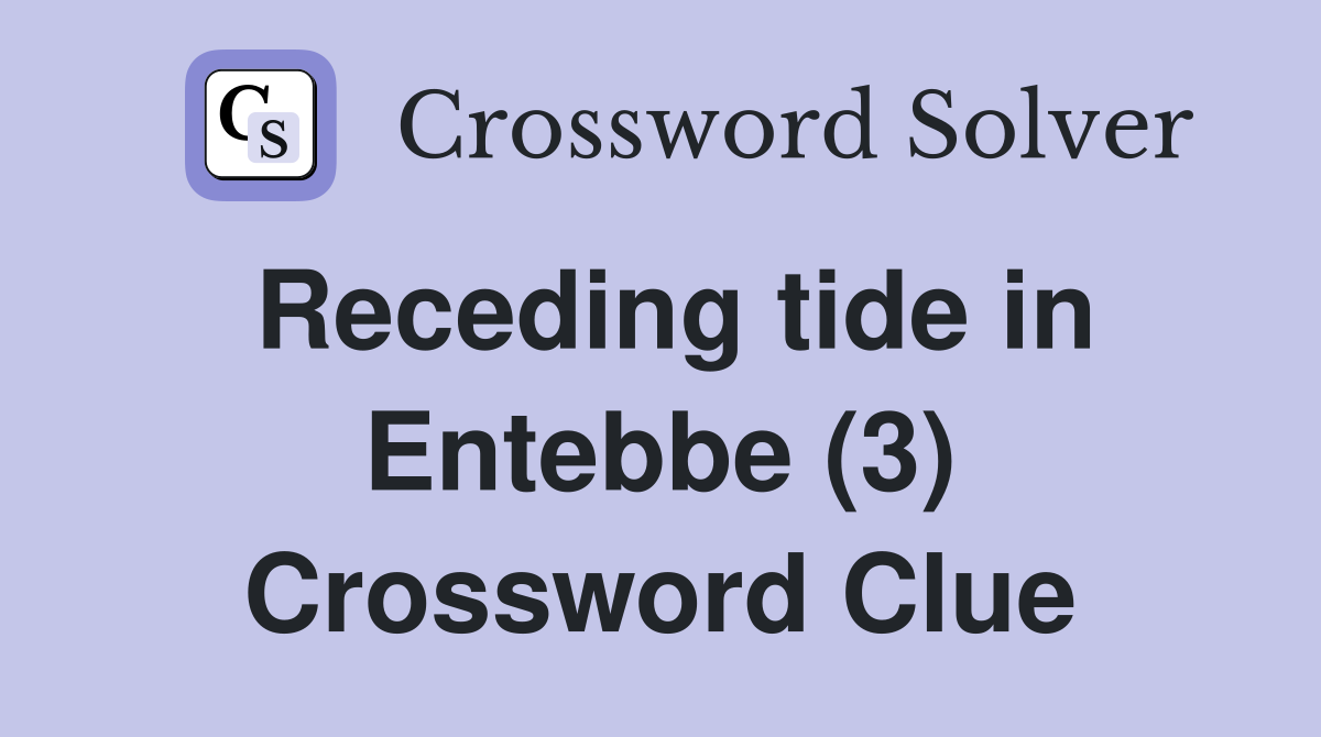 Receding tide in Entebbe (3) Crossword Clue