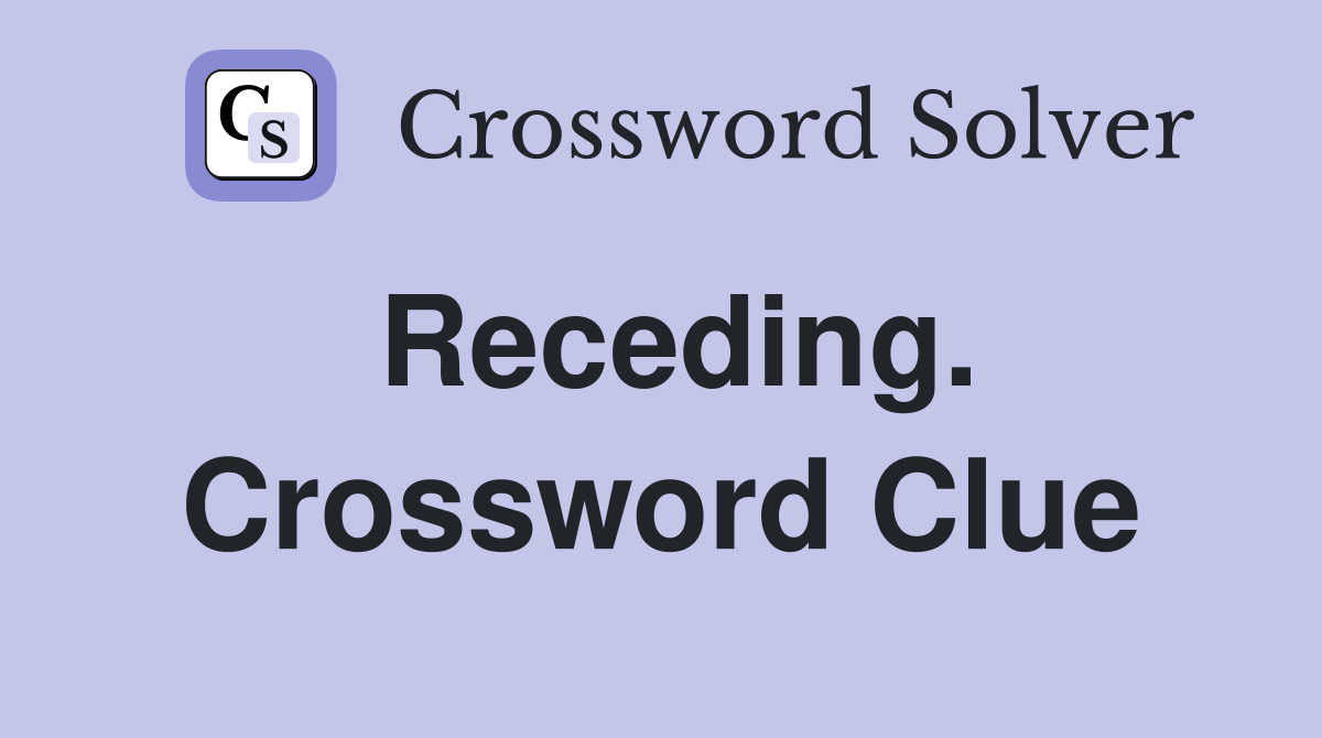 Receding. Crossword Clue