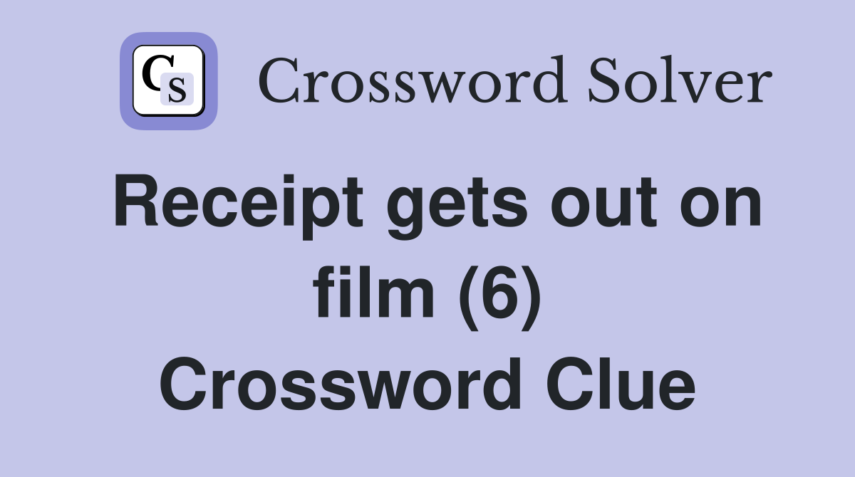 Receipt gets out on film (6) Crossword Clue
