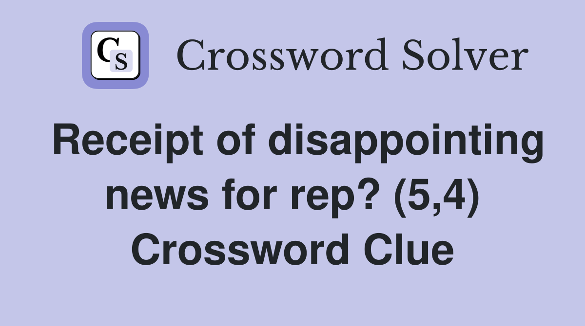 Receipt of disappointing news for rep? (5,4) Crossword Clue