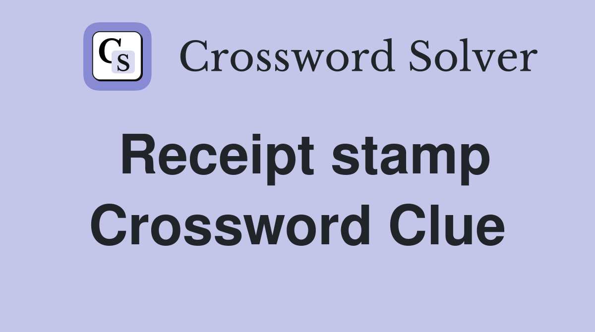 Receipt stamp Crossword Clue
