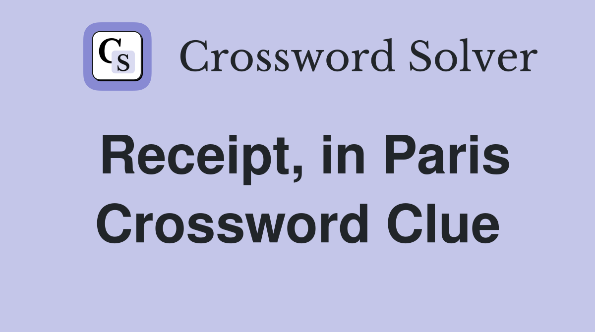 Receipt, in Paris Crossword Clue