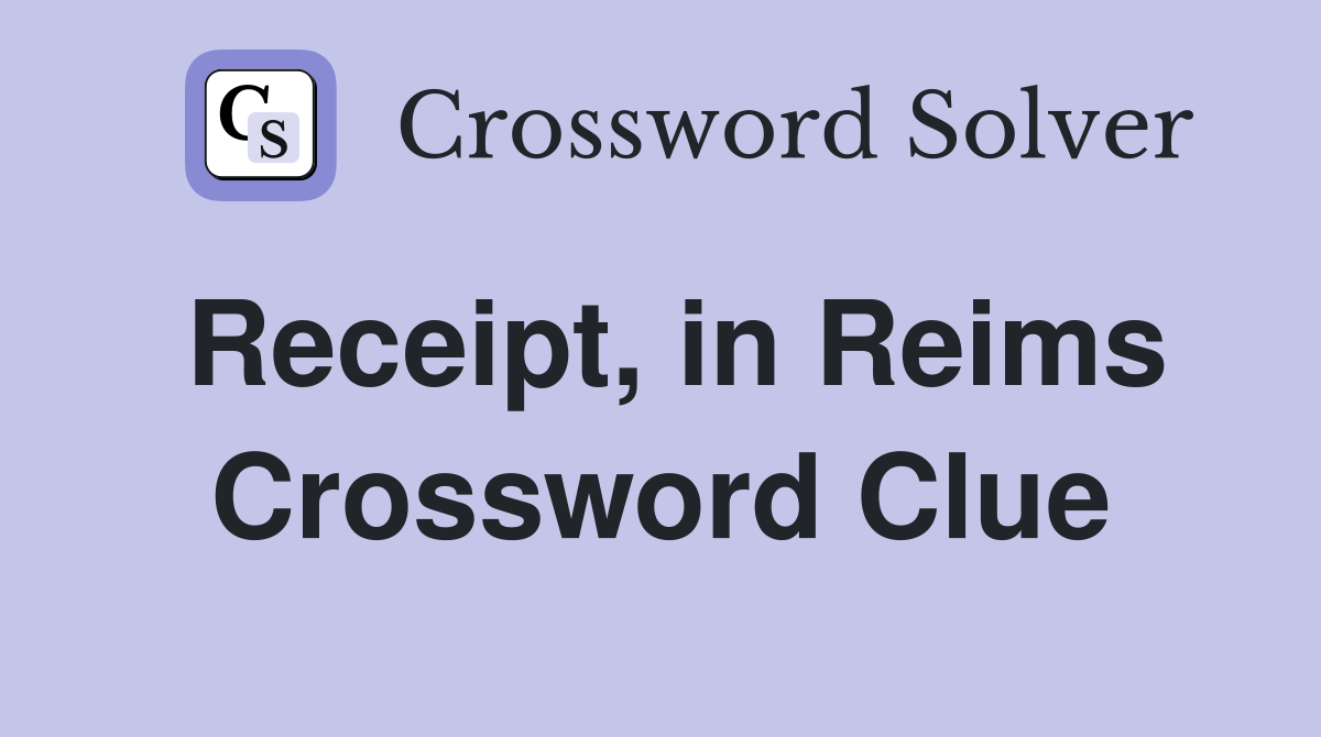 Receipt, in Reims Crossword Clue