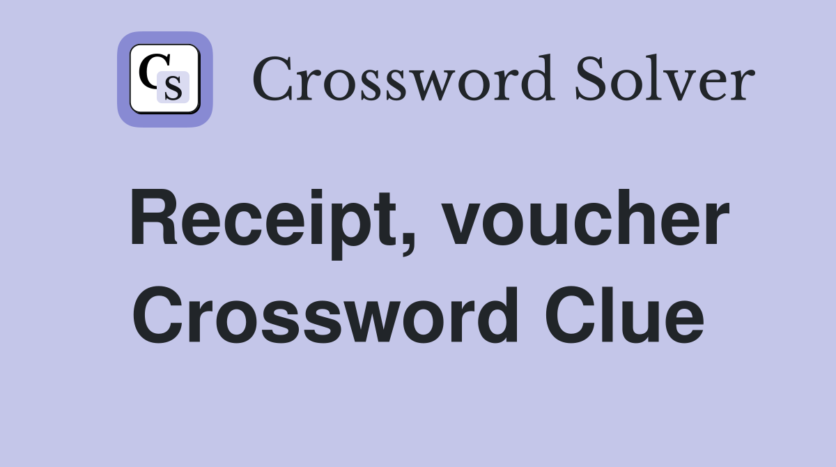 Receipt, voucher Crossword Clue
