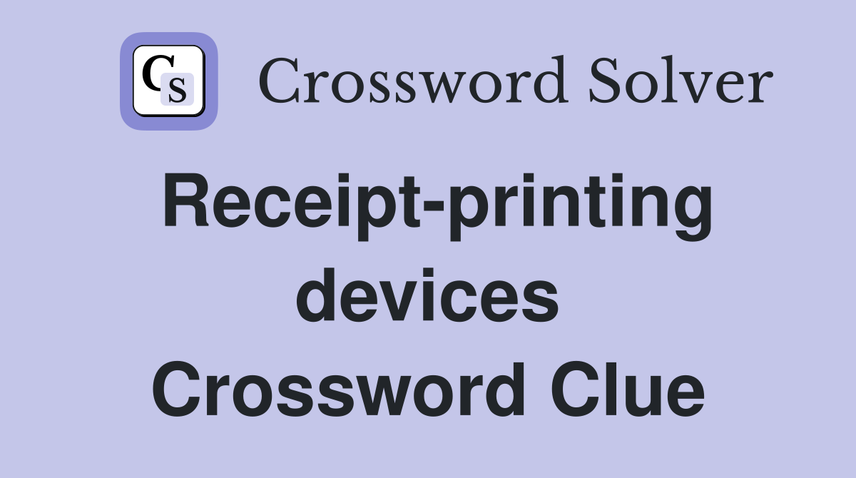 Receipt-printing devices Crossword Clue