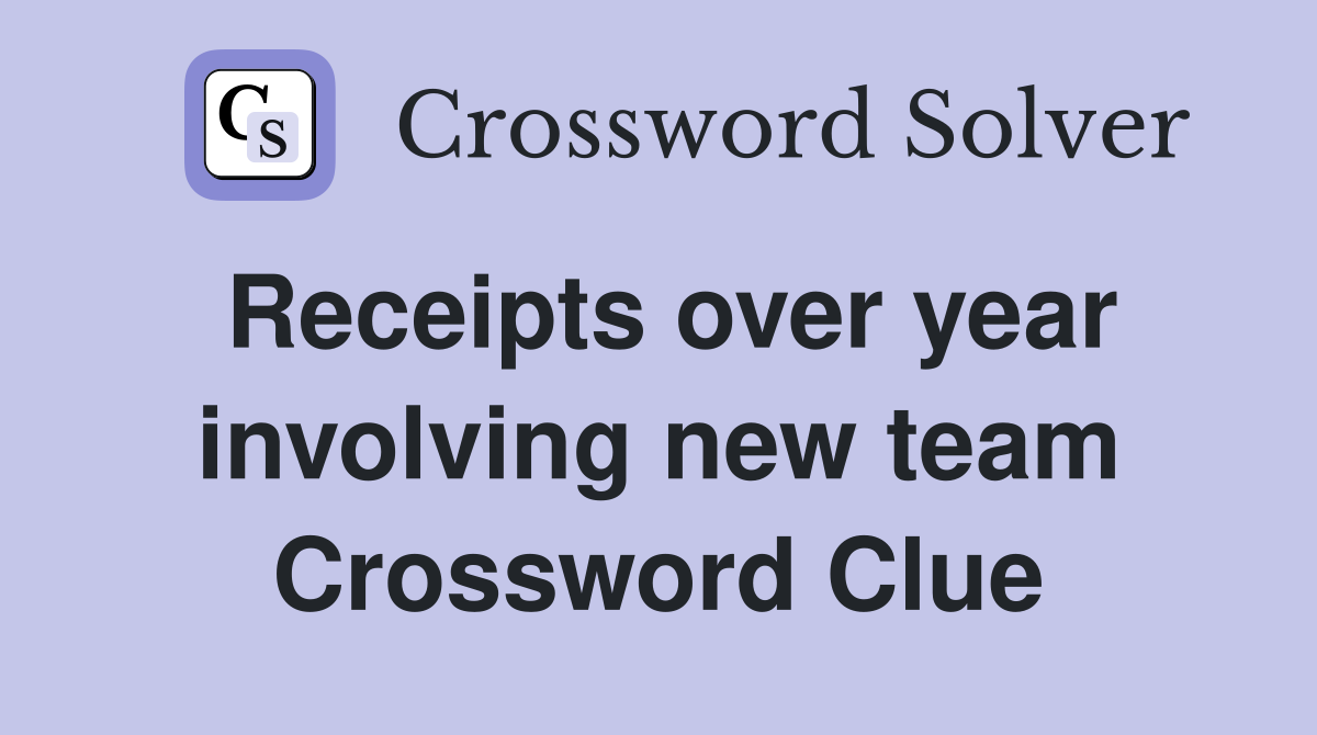 Receipts over year involving new team Crossword Clue