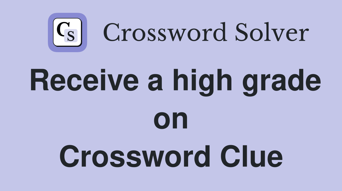 Receive a high grade on Crossword Clue
