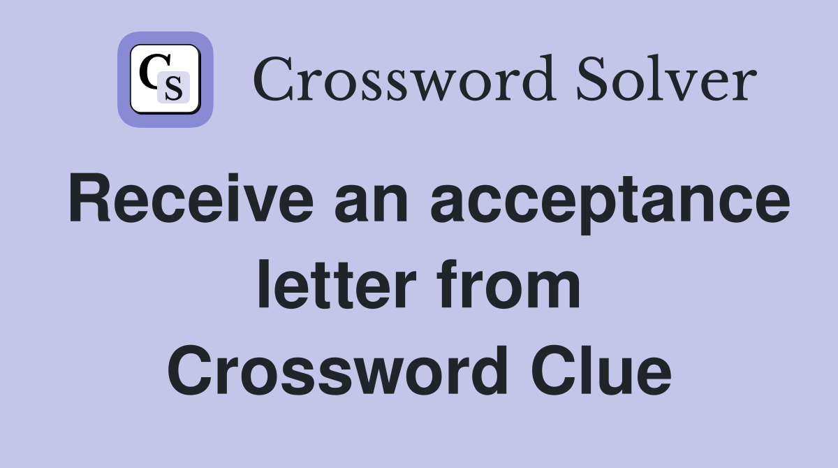 Receive an acceptance letter from Crossword Clue