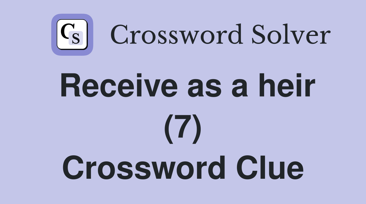Receive as a heir (7) Crossword Clue