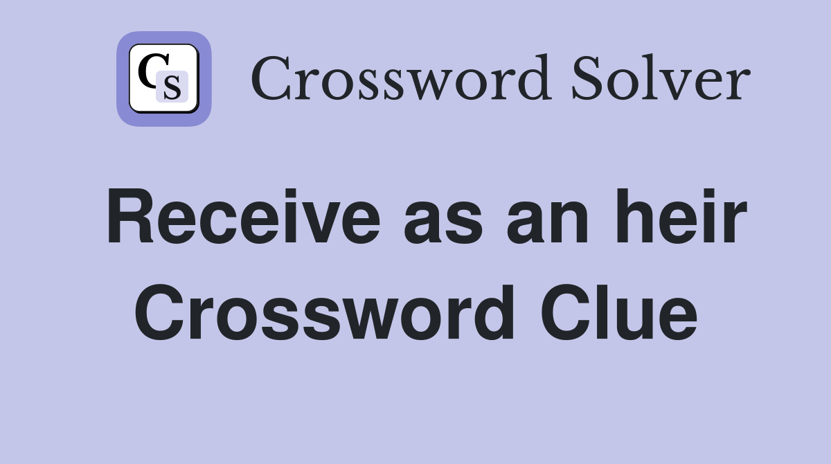 Receive as an heir Crossword Clue
