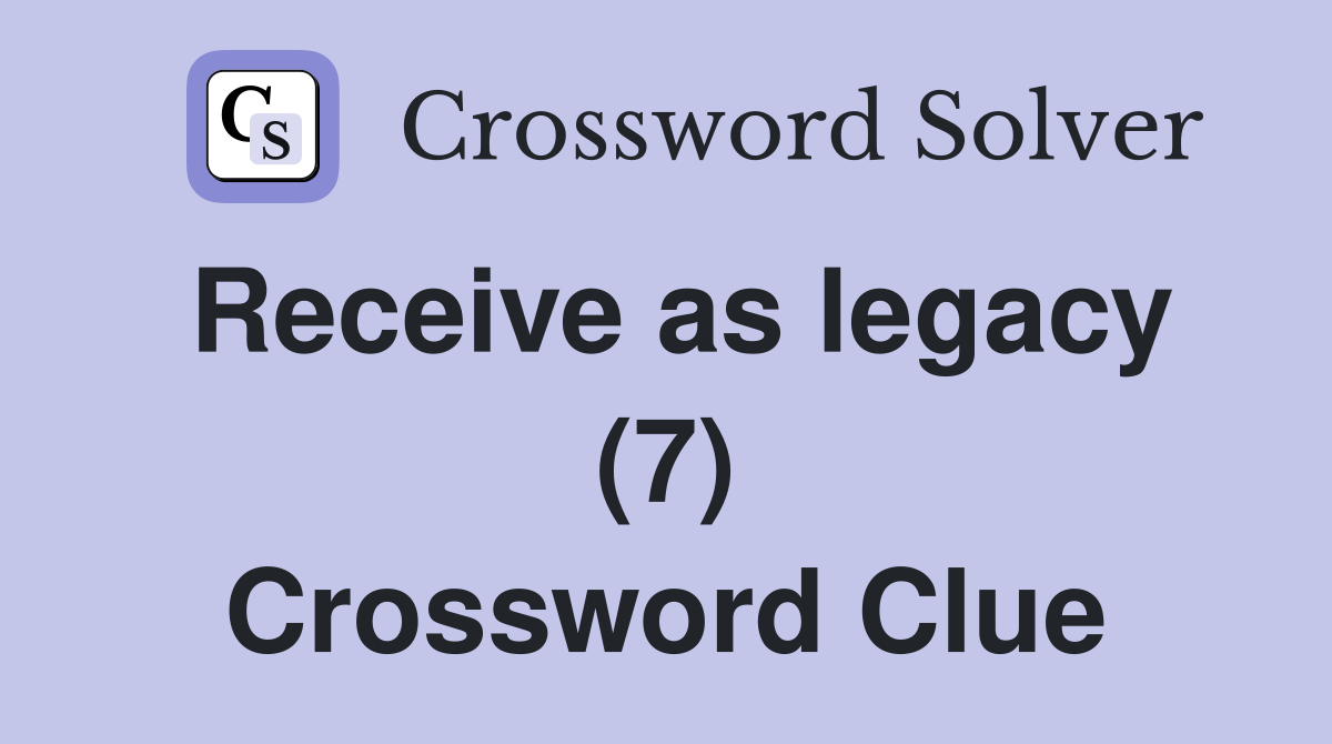 Receive as legacy (7) Crossword Clue