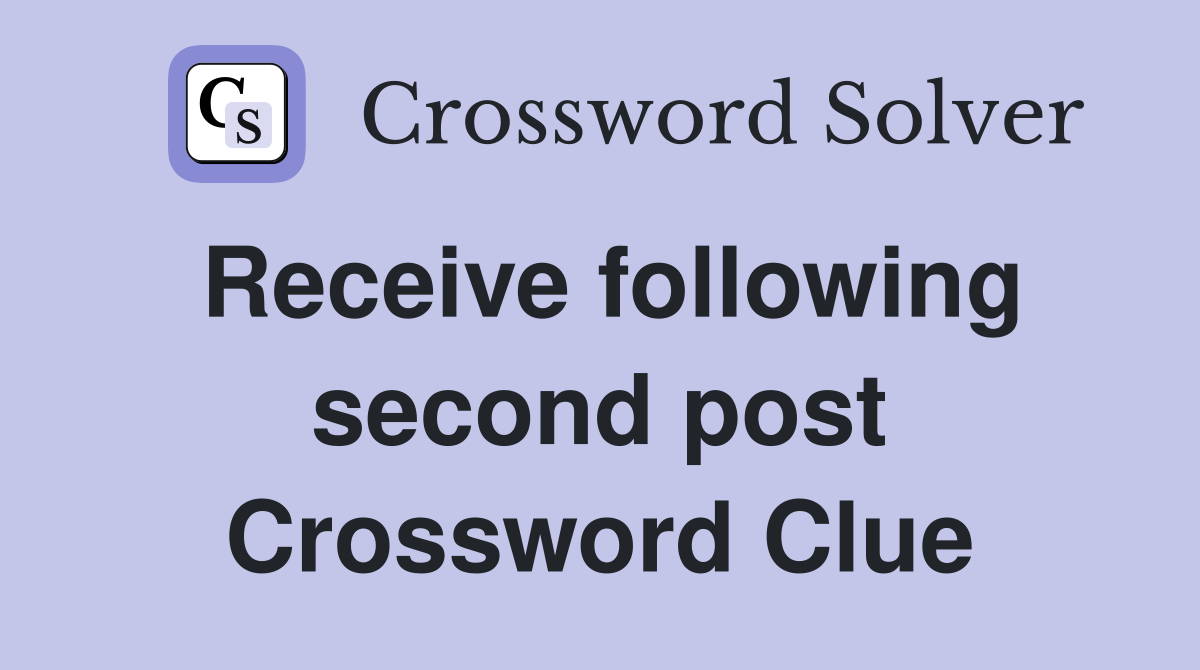Receive following second post Crossword Clue