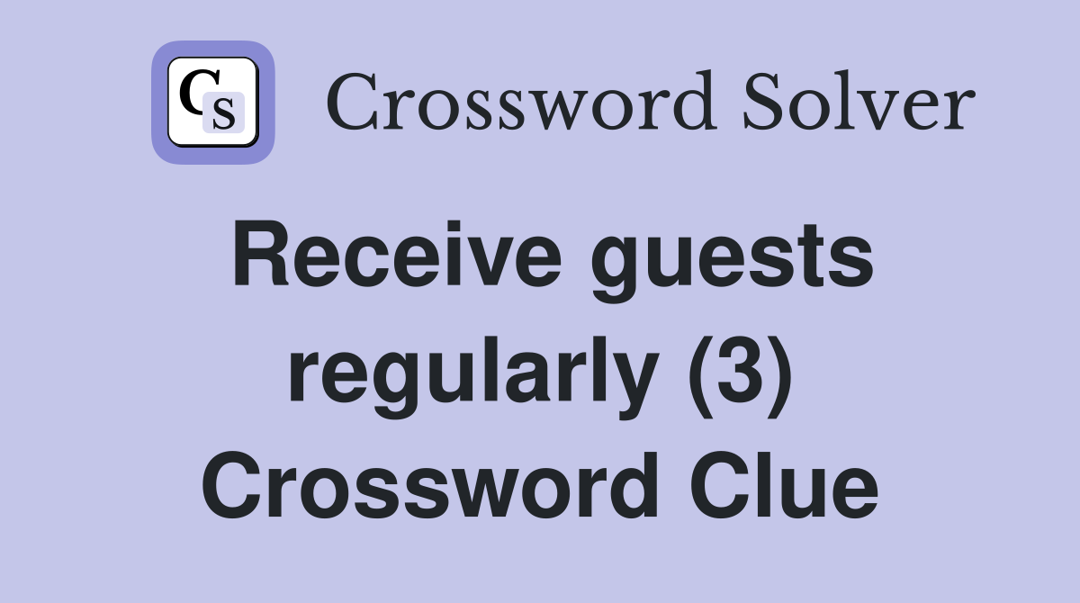 Receive guests regularly (3) Crossword Clue