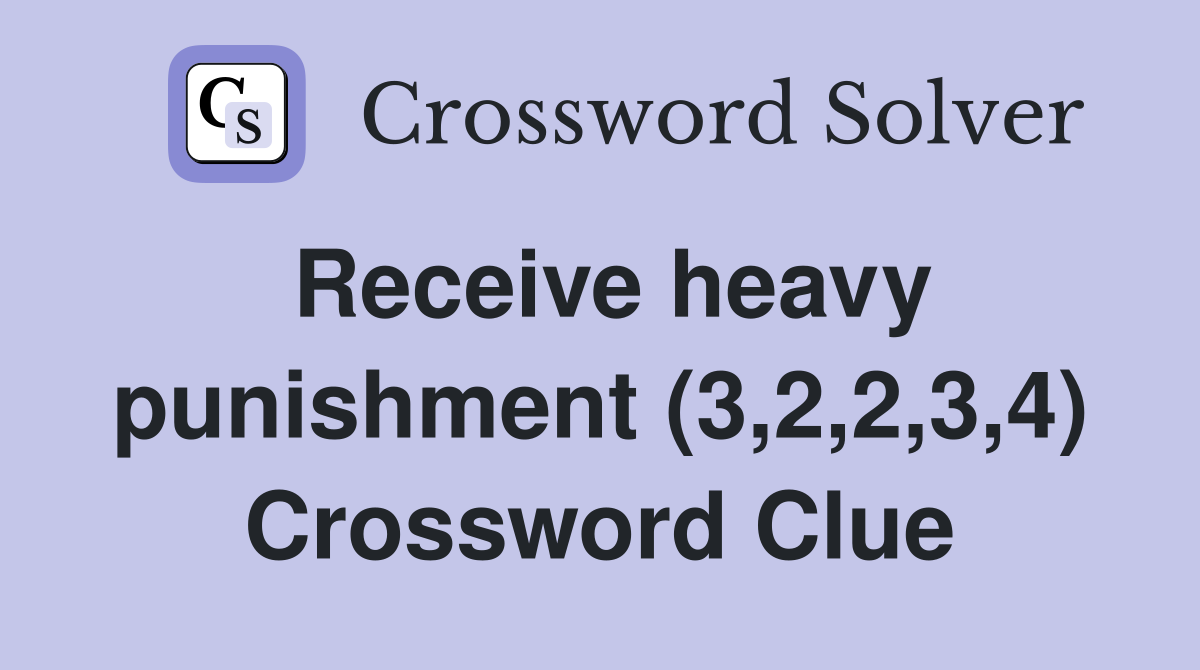 Receive heavy punishment (3,2,2,3,4) Crossword Clue