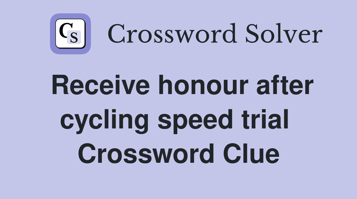 Receive honour after cycling speed trial  Crossword Clue