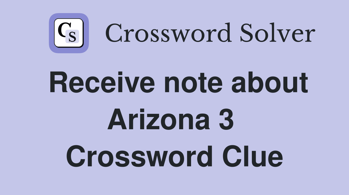 Receive note about Arizona 3  Crossword Clue