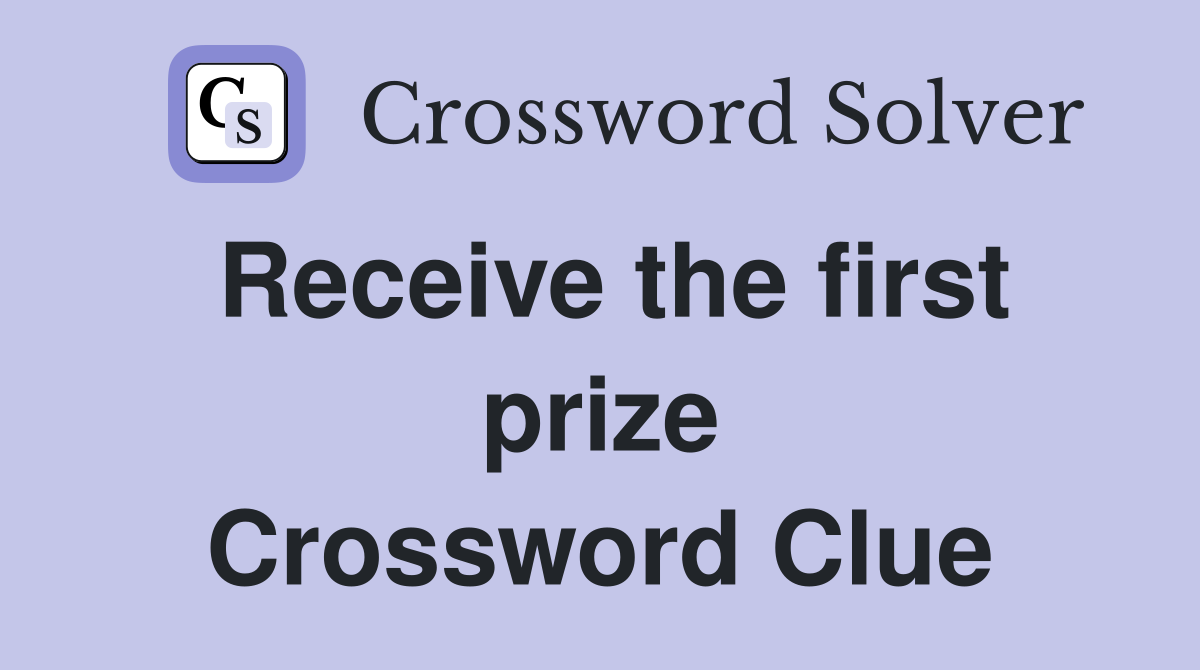 Receive the first prize Crossword Clue