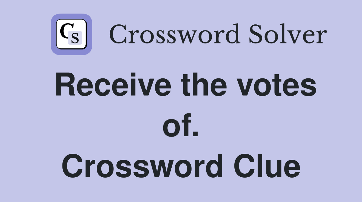 Receive the votes of. Crossword Clue