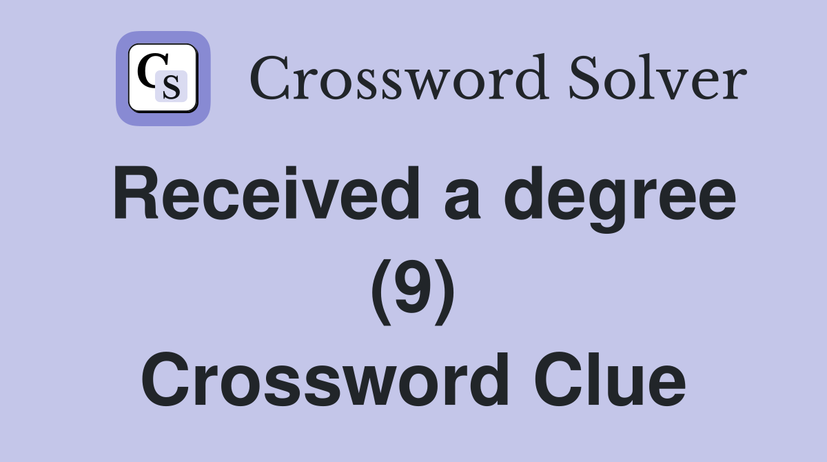 Received a degree (9) Crossword Clue