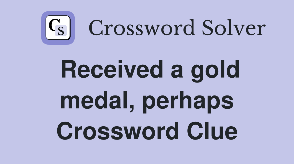 Received a gold medal, perhaps Crossword Clue