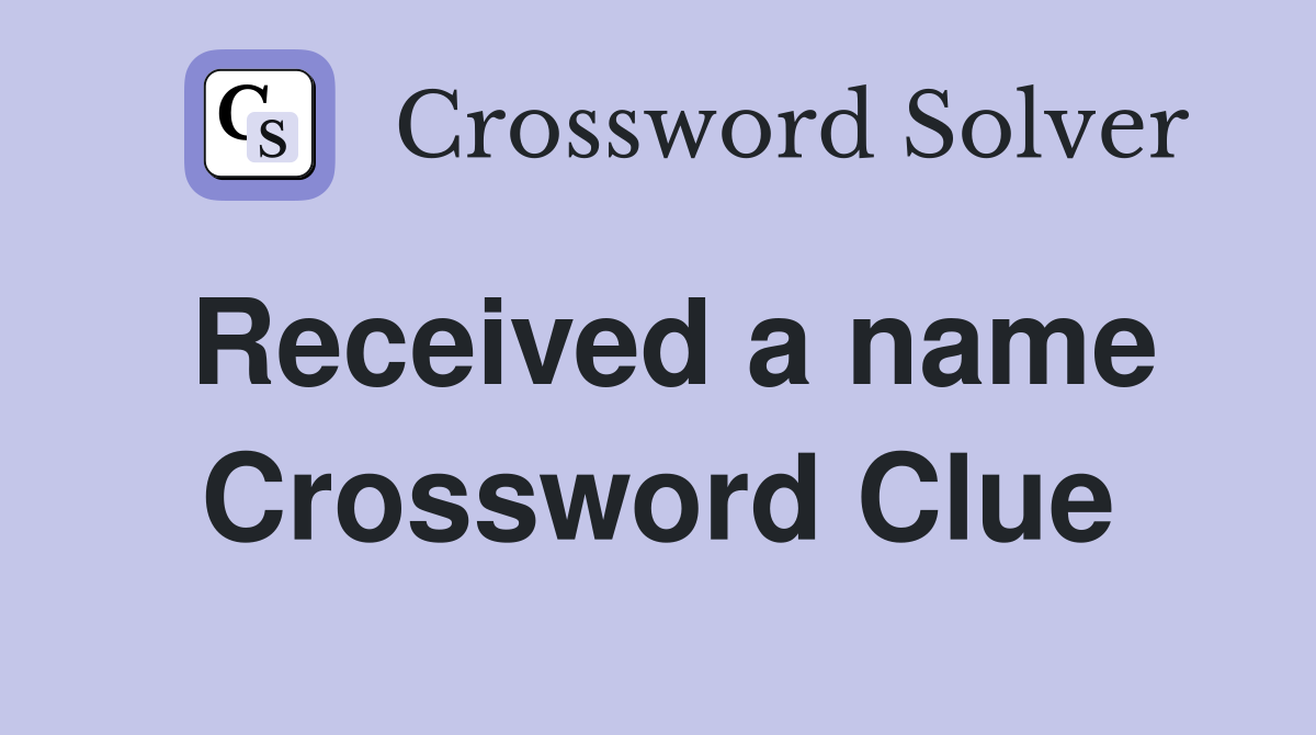 Received a name Crossword Clue