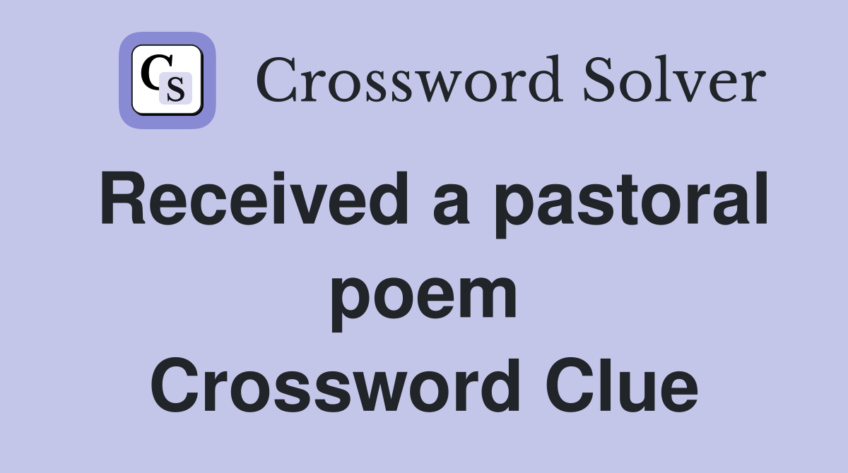 Received a pastoral poem Crossword Clue