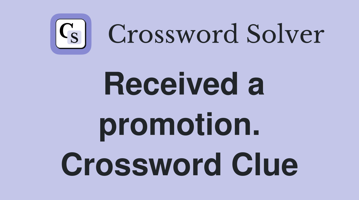 Received a promotion. Crossword Clue