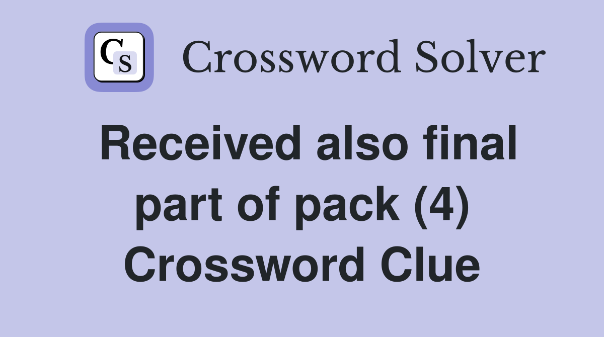 Received also final part of pack (4) Crossword Clue