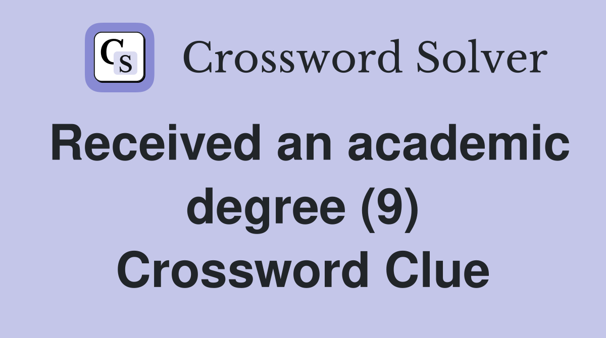 Received an academic degree (9) Crossword Clue