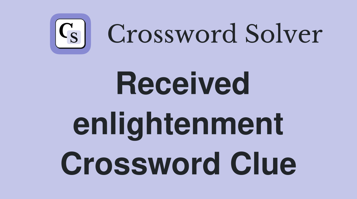 Received enlightenment Crossword Clue
